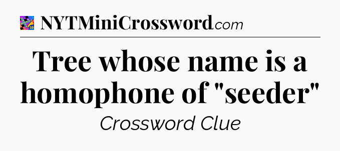 Tree whose name is a homophone of 