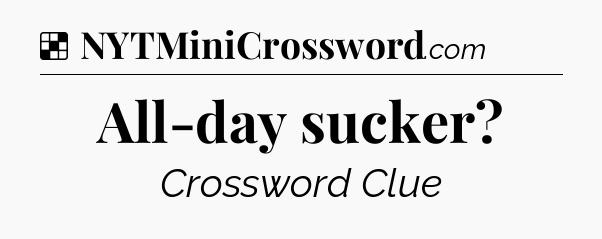Solution: All-day sucker - NYT Crossword