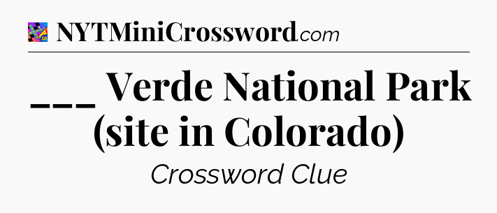 ___ Verde National Park (site in Colorado) Crossword Clue