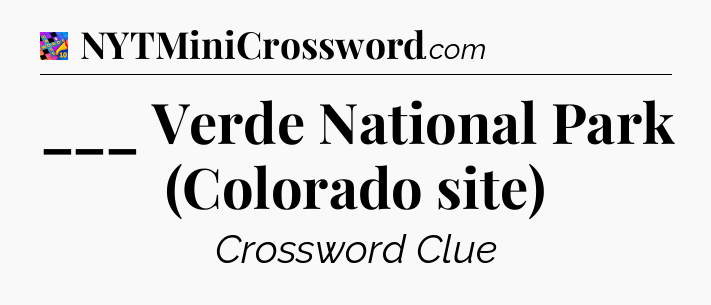 ___ Verde National Park (Colorado site) Crossword Clue