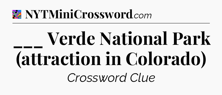 ___ Verde National Park (attraction in Colorado) Crossword Clue
