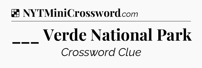 Solution: ___ Verde National Park - NYT Crossword