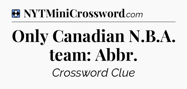 Solution: Only Canadian N.B.A. team: Abbr - NYT Mini Crossword