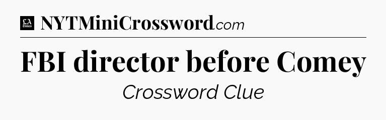 FBI director before Comey - LA Times Crossword