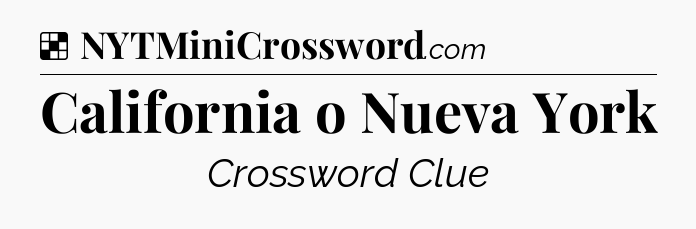 Solution: California o Nueva York - NYT Crossword