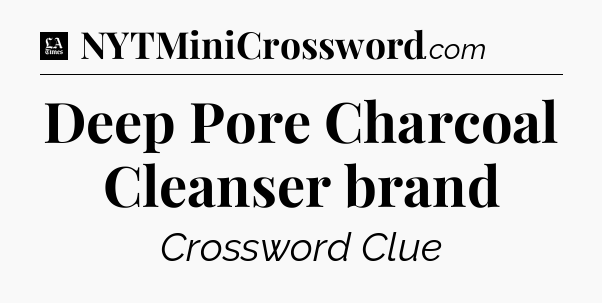Deep Pore Charcoal Cleanser brand - LA Times Crossword