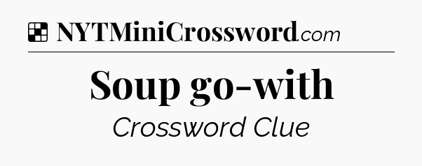 Solution: Soup go-with - NYT Crossword