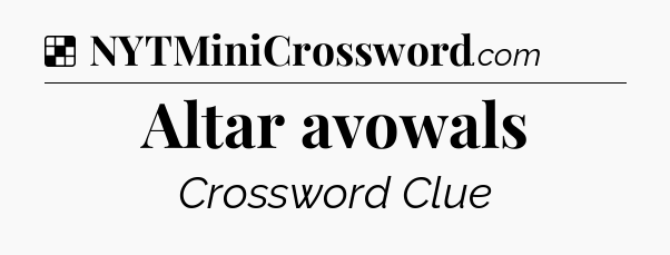 Solution: Altar avowals - NYT Crossword