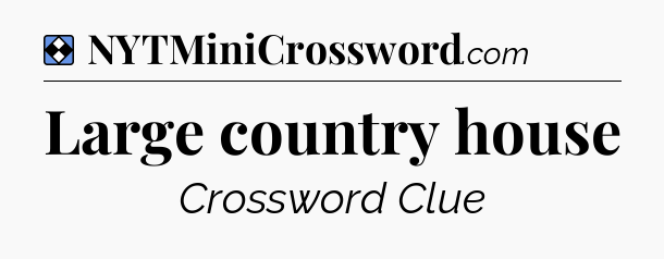 Solution: Large country house - NYT Mini Crossword