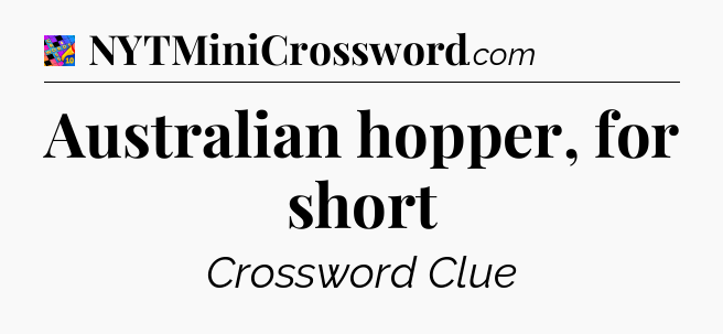 Australian hopper, for short Crossword Clue