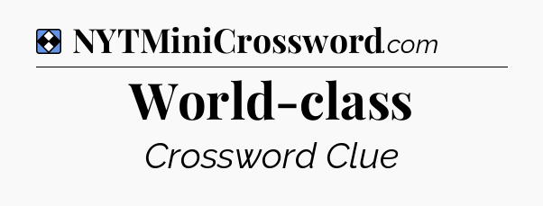 Solution: World-class - NYT Mini Crossword