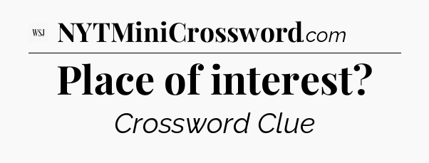 Place of interest - WSJ Crossword