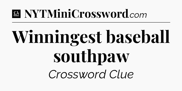 Winningest baseball southpaw - LA Times Crossword