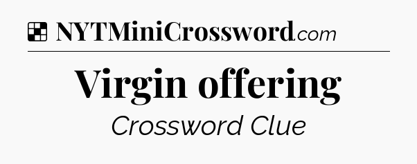 Solution: Virgin offering - NYT Crossword