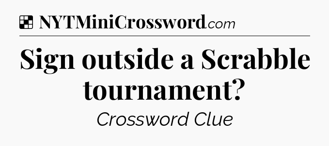 Solution: Sign outside a Scrabble tournament - NYT Crossword