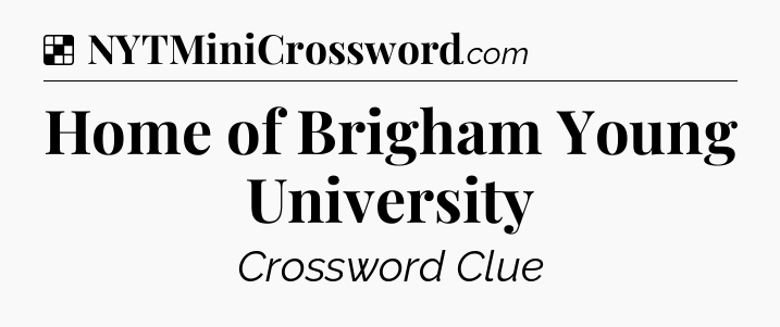 Solution: Home of Brigham Young University - NYT Crossword