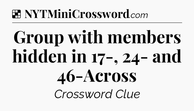 Solution: Group with members hidden in 17-, 24- and 46-Across - NYT Crossword