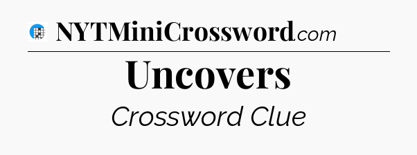 Uncovers Crossword Clue