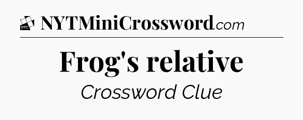 Frog's relative - Daily Themed Classic Crossword