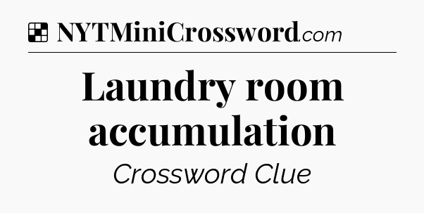 Solution: Laundry room accumulation - NYT Crossword