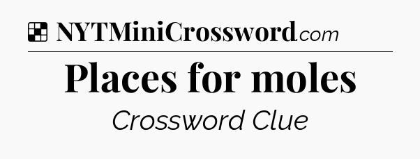 Solution: Places for moles - NYT Crossword
