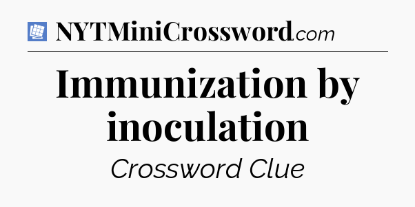 Immunization by inoculation Puzzle Page Crossword Clue