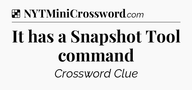 Solution: It has a Snapshot Tool command - NYT Crossword