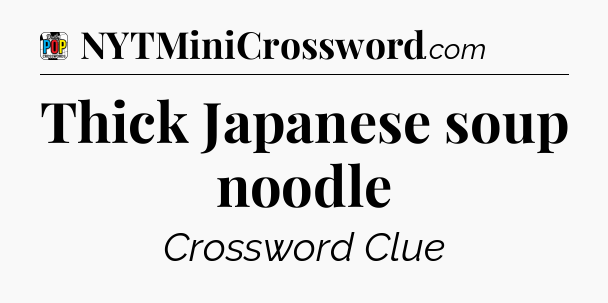 Thick Japanese soup noodle Crossword Clue