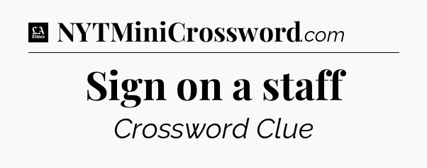 Sign on a staff - LA Times Crossword