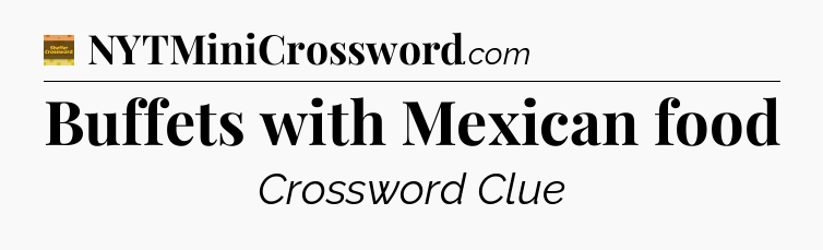 Buffets with Mexican food - Eugene Sheffer Crossword