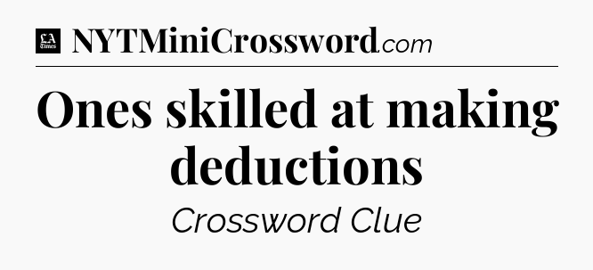Ones skilled at making deductions - LA Times Crossword
