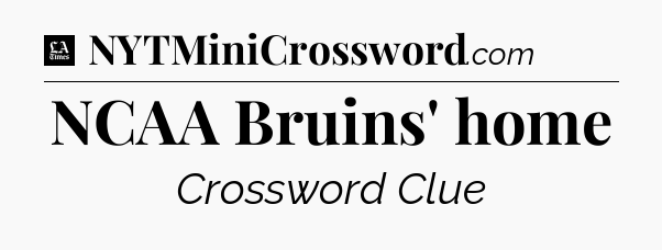 NCAA Bruins' home - LA Times Crossword