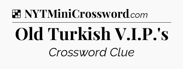 Solution: Old Turkish V.I.P.'s - NYT Crossword