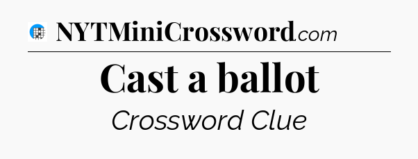Cast a ballot Crossword Clue