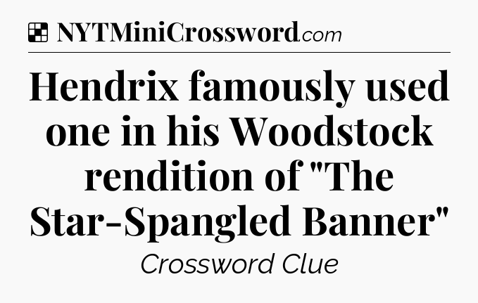 Solution: Hendrix famously used one in his Woodstock rendition of 