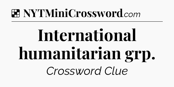 Solution: International humanitarian grp - NYT Crossword