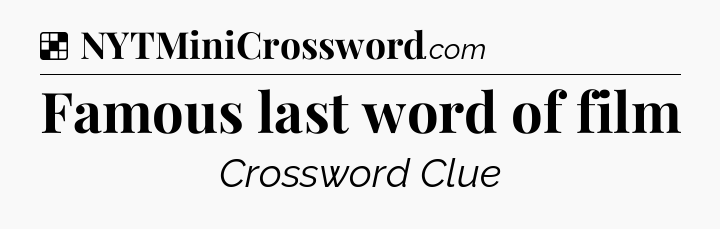 Solution: Famous last word of film - NYT Crossword