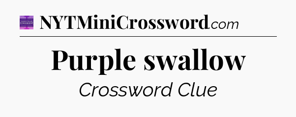 Purple swallow - Thomas Joseph Crossword
