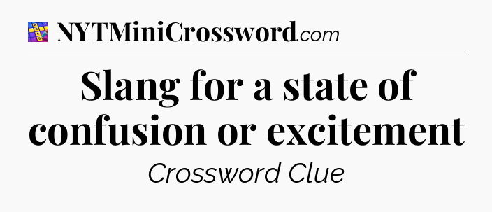 Slang for a state of confusion or excitement Codycross