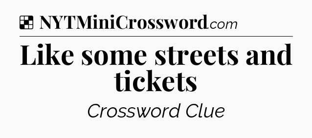 Solution: Like some streets and tickets - NYT Crossword