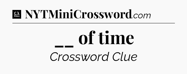 __ of time - LA Times Crossword