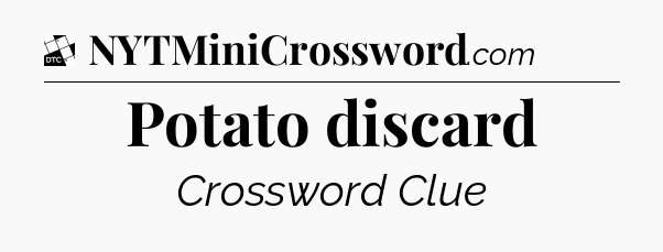 Potato discard - Daily Themed Classic Crossword