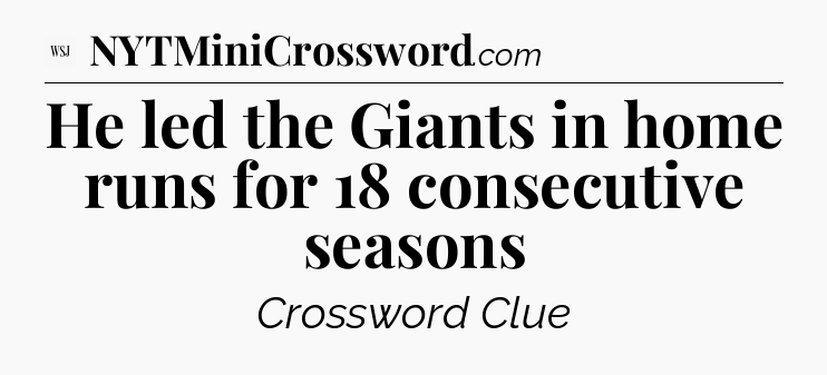 He led the Giants in home runs for 18 consecutive seasons - WSJ Crossword