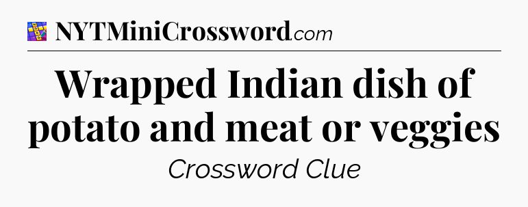 Wrapped Indian dish of potato and meat or veggies Codycross