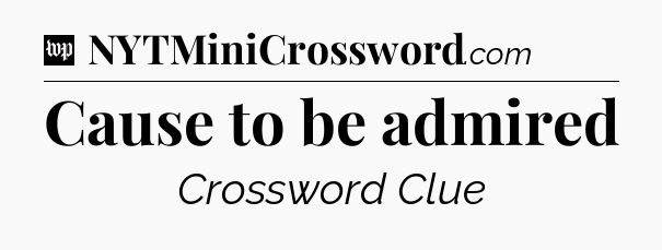 Cause to be admired Crossword Clue