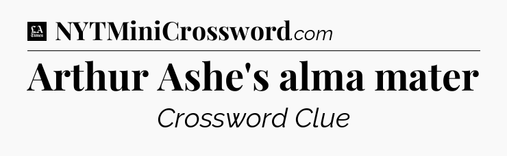 Arthur Ashe's alma mater - LA Times Crossword