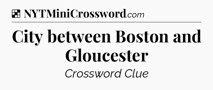 Solution: City between Boston and Gloucester - NYT Crossword