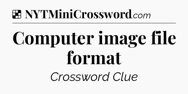 Solution: Computer image file format - NYT Crossword