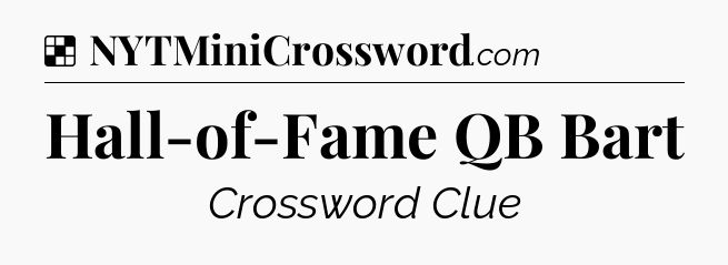 Solution: Hall-of-Fame QB Bart - NYT Crossword