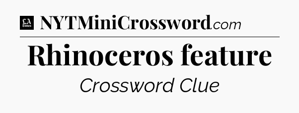Rhinoceros feature - LA Times Crossword
